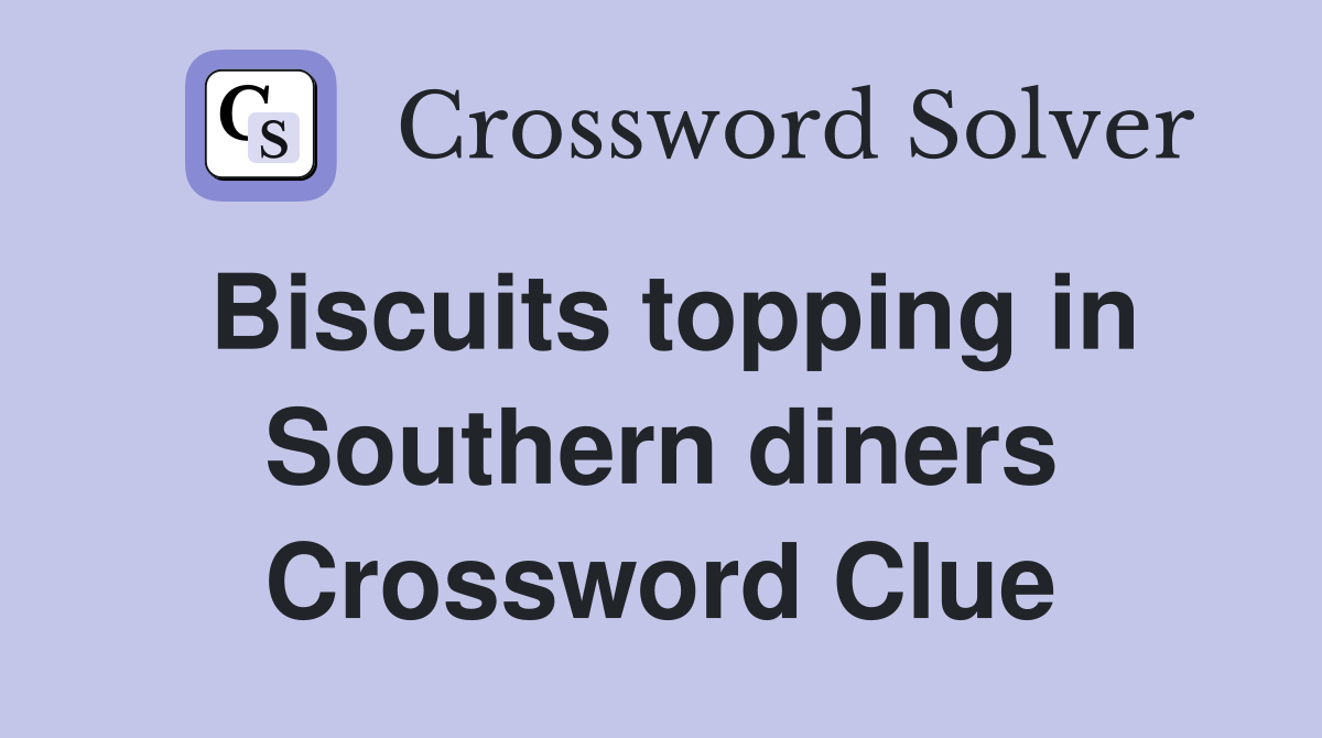 Biscuits topping in Southern diners Crossword Clue