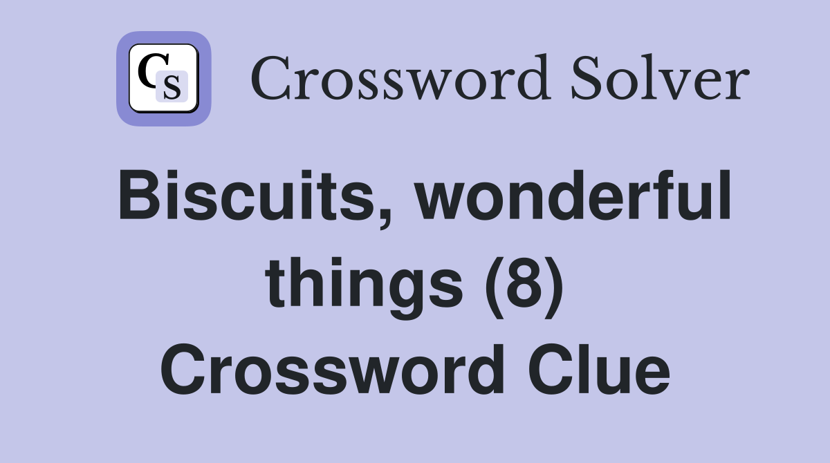Biscuits, wonderful things (8) Crossword Clue