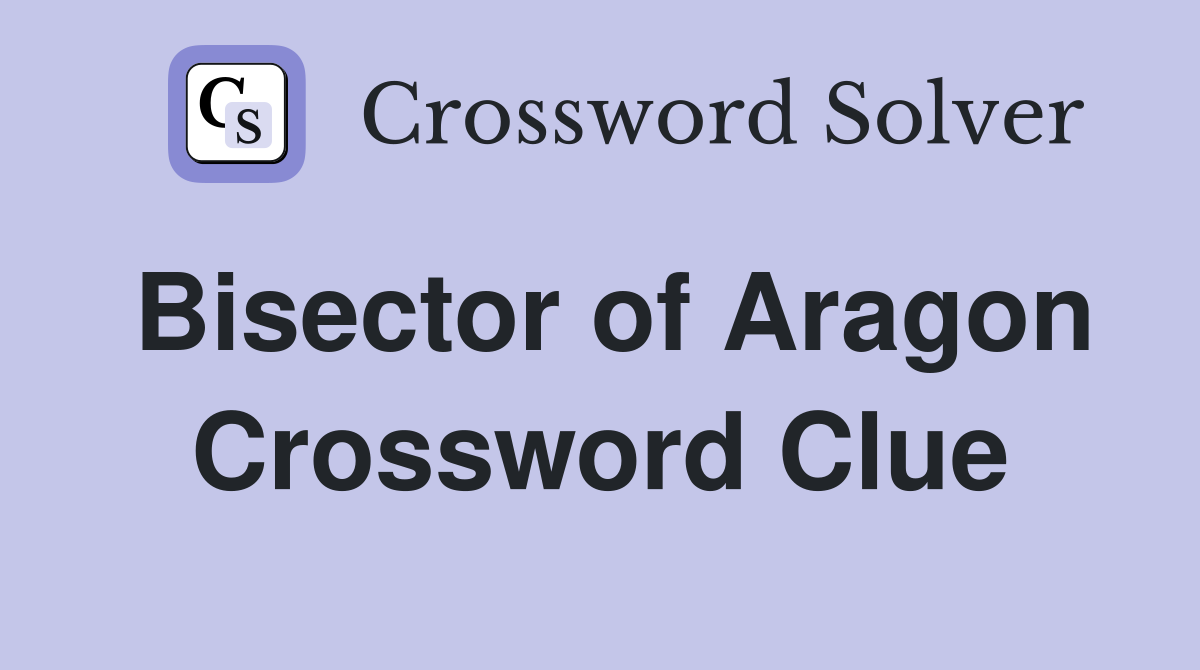 Bisector of Aragon Crossword Clue