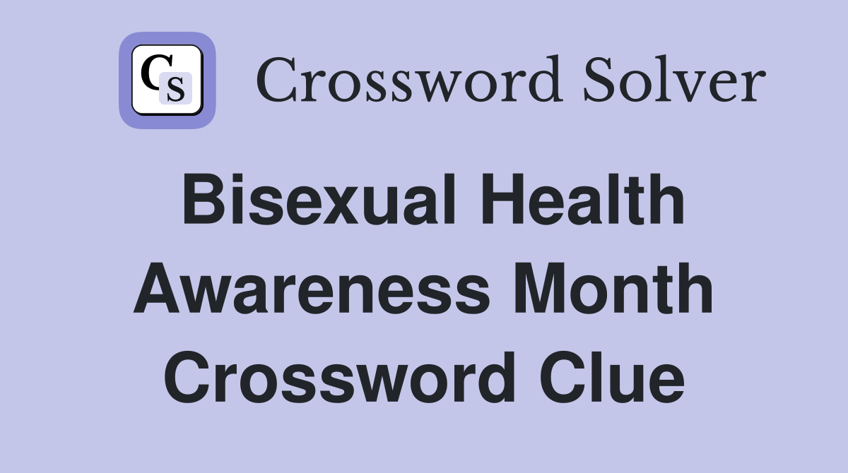 Bisexual Health Awareness Month Crossword Clue