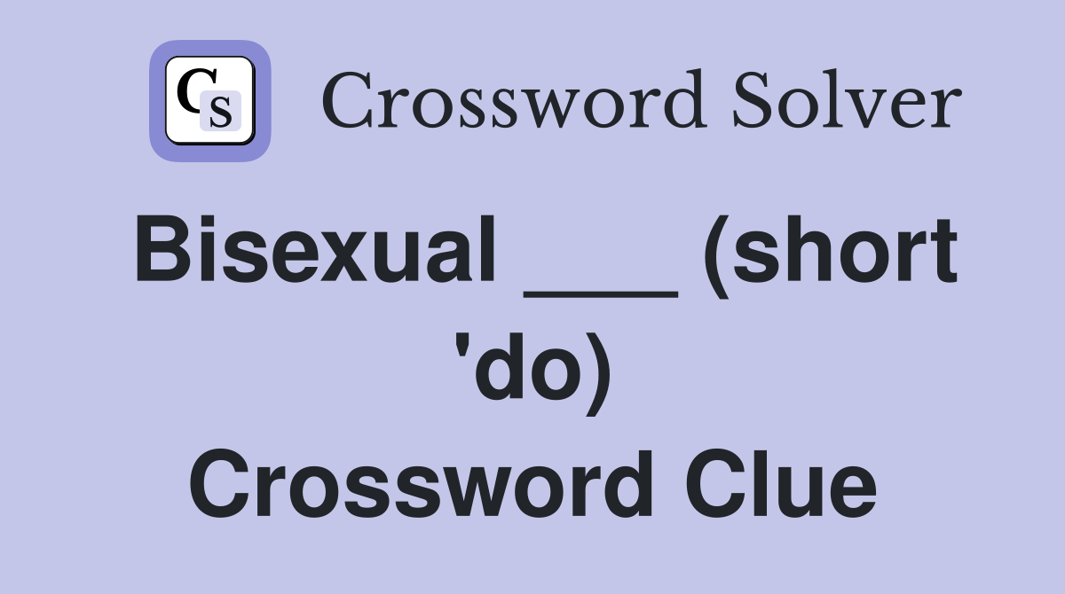 Bisexual ___ (short 'do) Crossword Clue