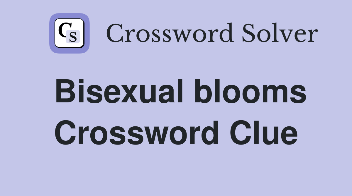 Bisexual blooms Crossword Clue