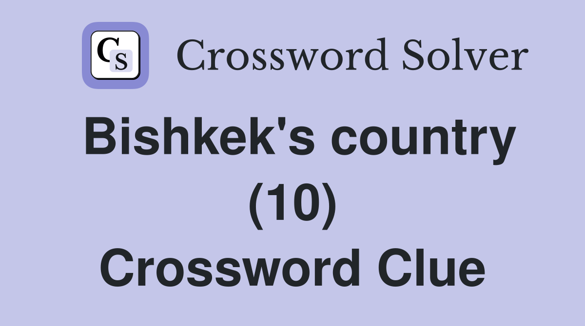 Bishkek's country (10) Crossword Clue