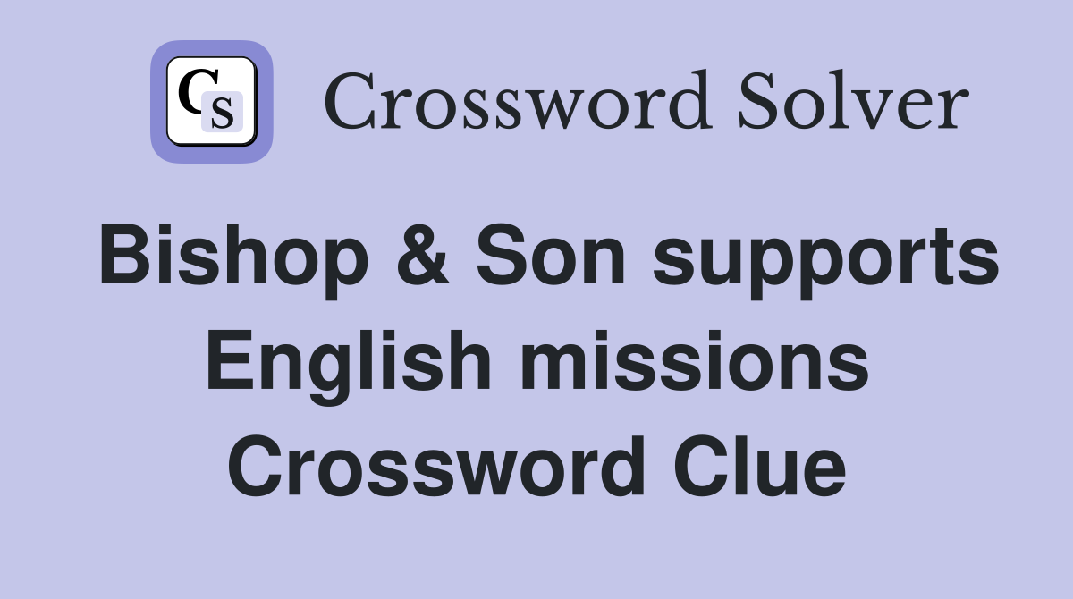 Bishop & Son supports English missions Crossword Clue
