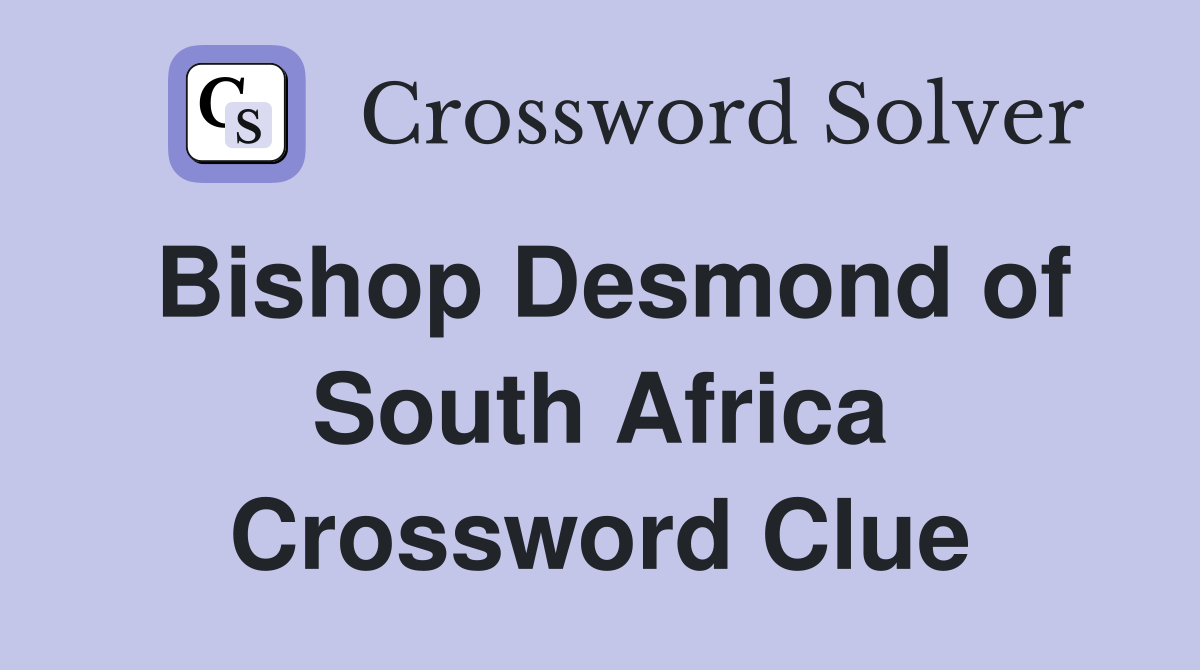 Bishop Desmond of South Africa Crossword Clue