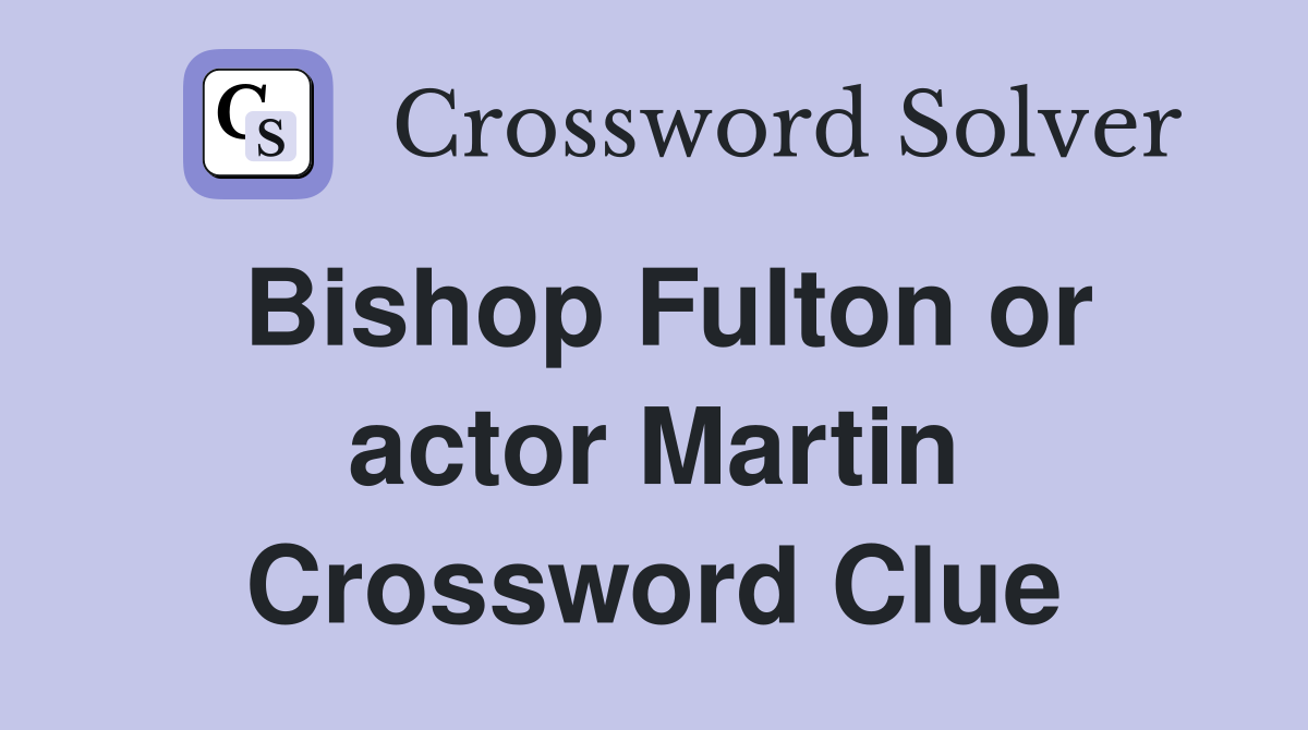 Bishop Fulton or actor Martin Crossword Clue