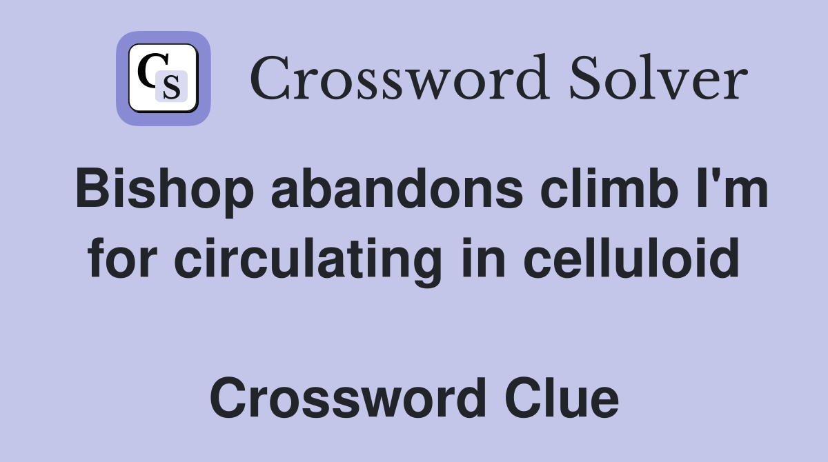 Bishop abandons climb I'm for circulating in celluloid  Crossword Clue