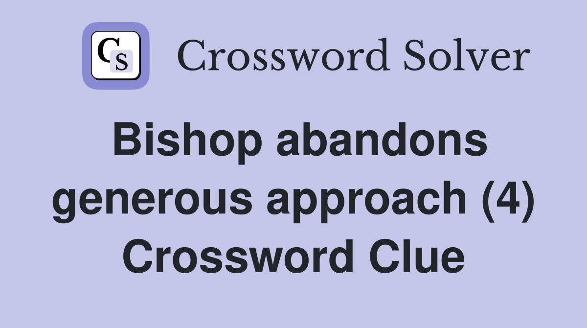 Bishop abandons generous approach (4) Crossword Clue