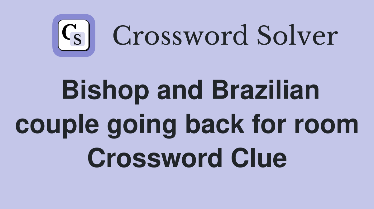 Bishop and Brazilian couple going back for room Crossword Clue