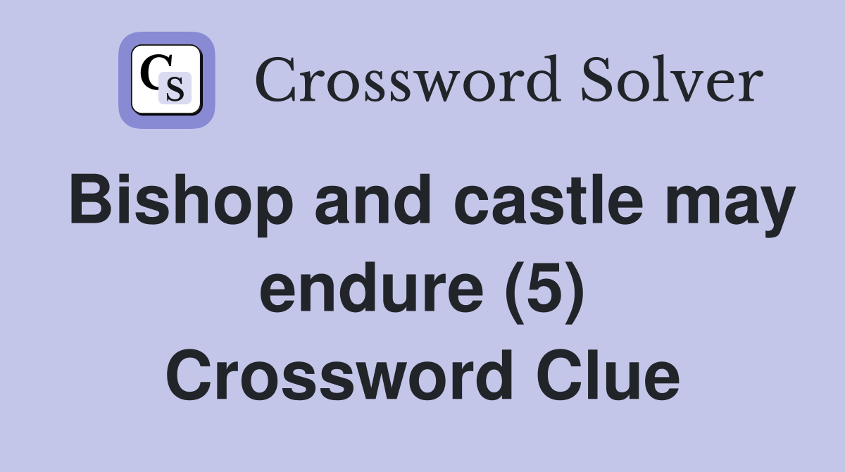 Bishop and castle may endure (5) Crossword Clue