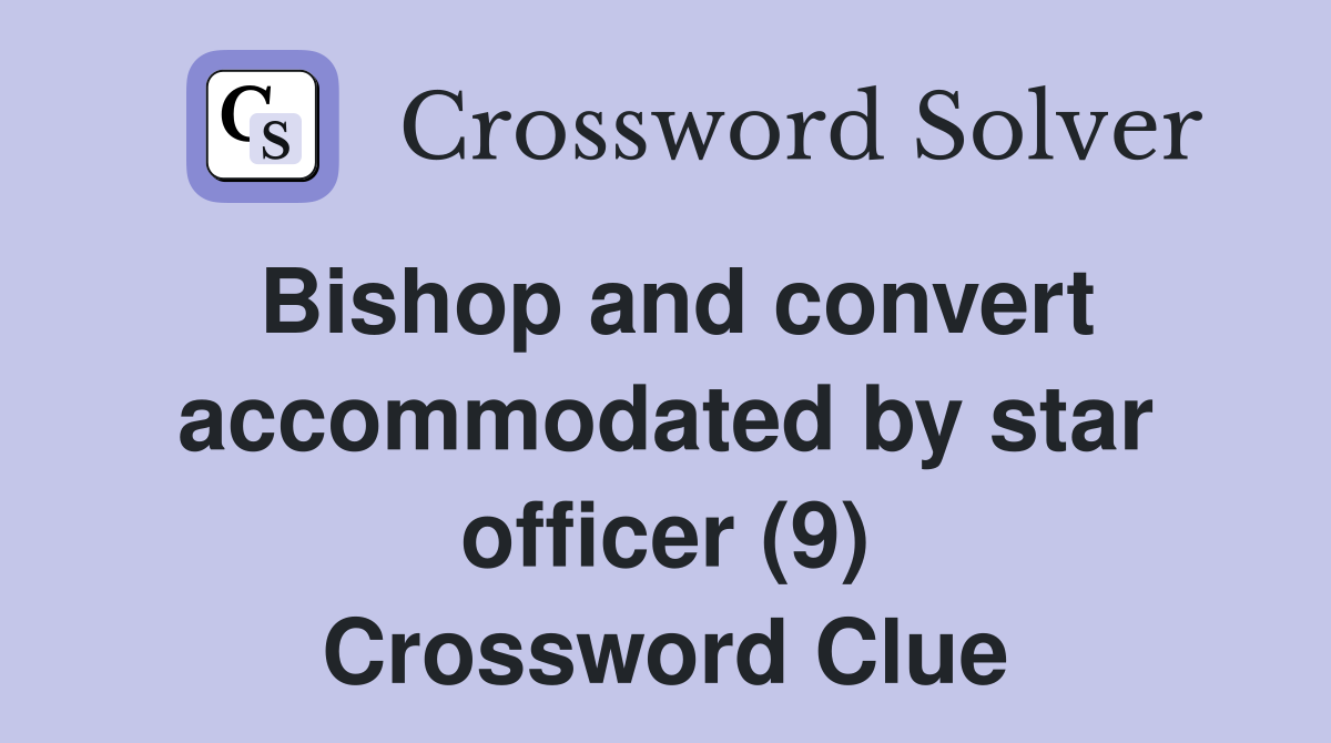 Bishop and convert accommodated by star officer (9) Crossword Clue