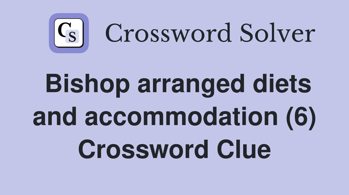 Bishop arranged diets and accommodation (6) Crossword Clue