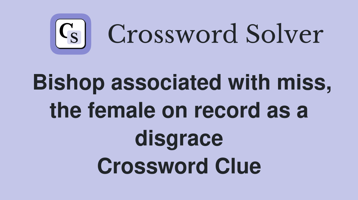 Bishop associated with miss, the female on record as a disgrace Crossword Clue