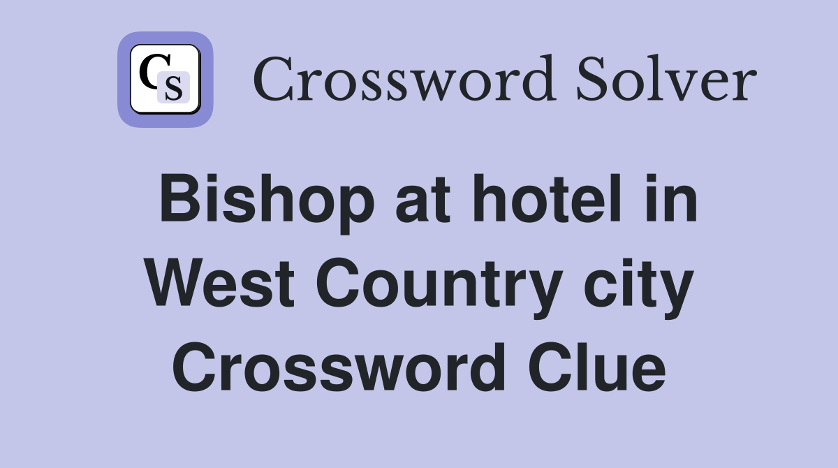 Bishop at hotel in West Country city Crossword Clue