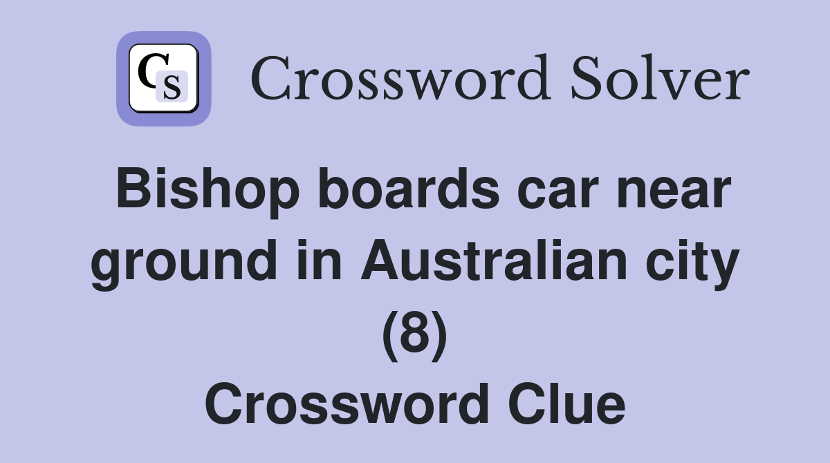 Bishop boards car near ground in Australian city (8) Crossword Clue