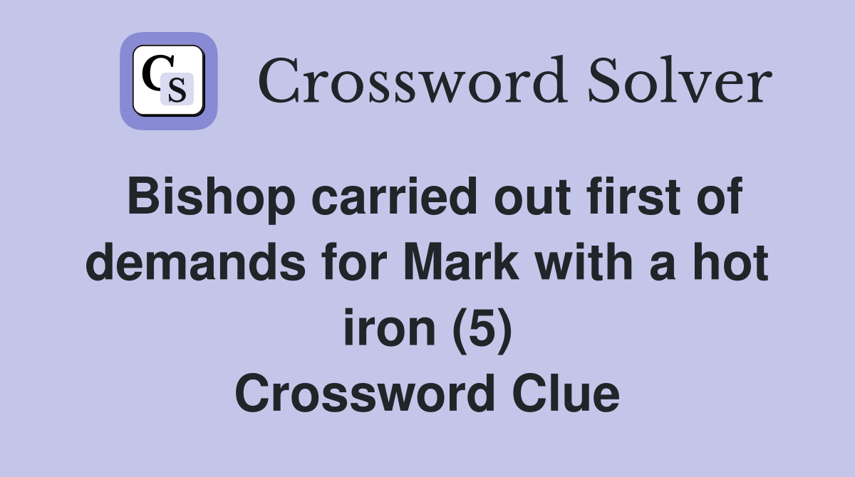 Bishop carried out first of demands for Mark with a hot iron (5) Crossword Clue
