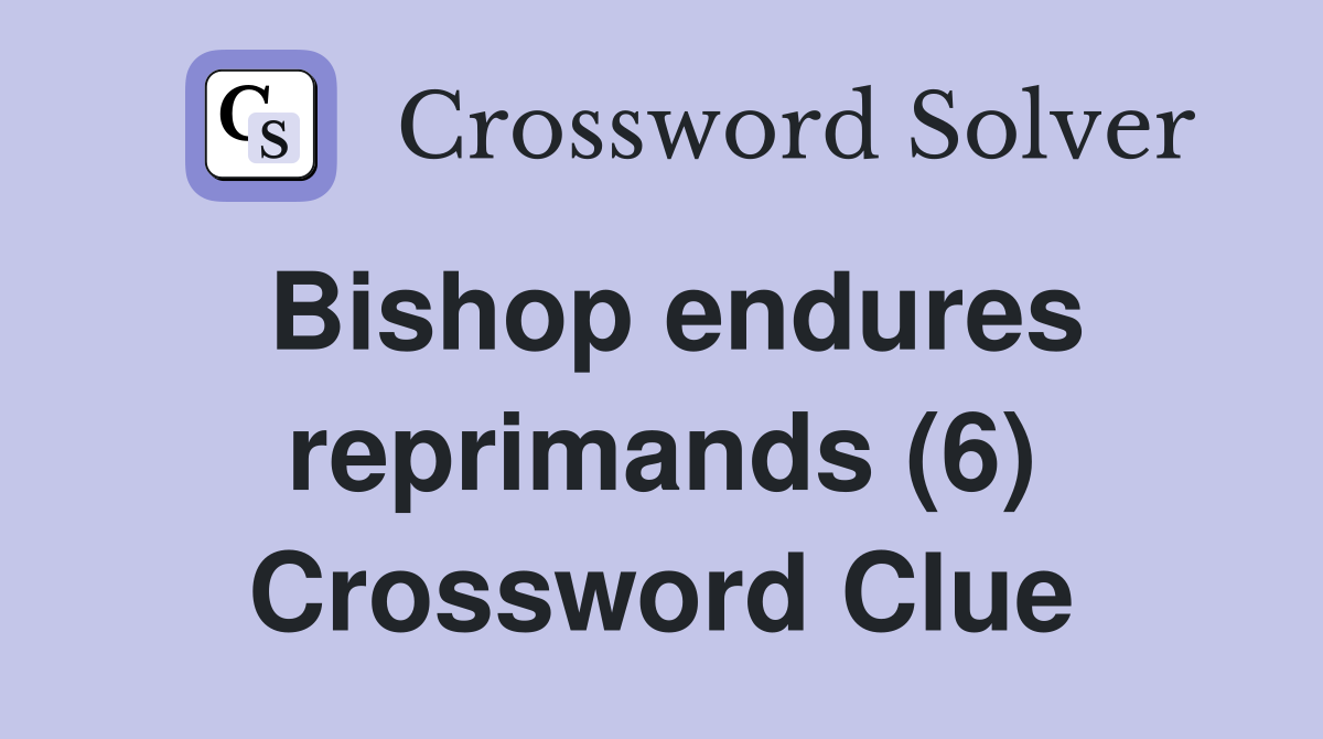 Bishop endures reprimands (6) Crossword Clue