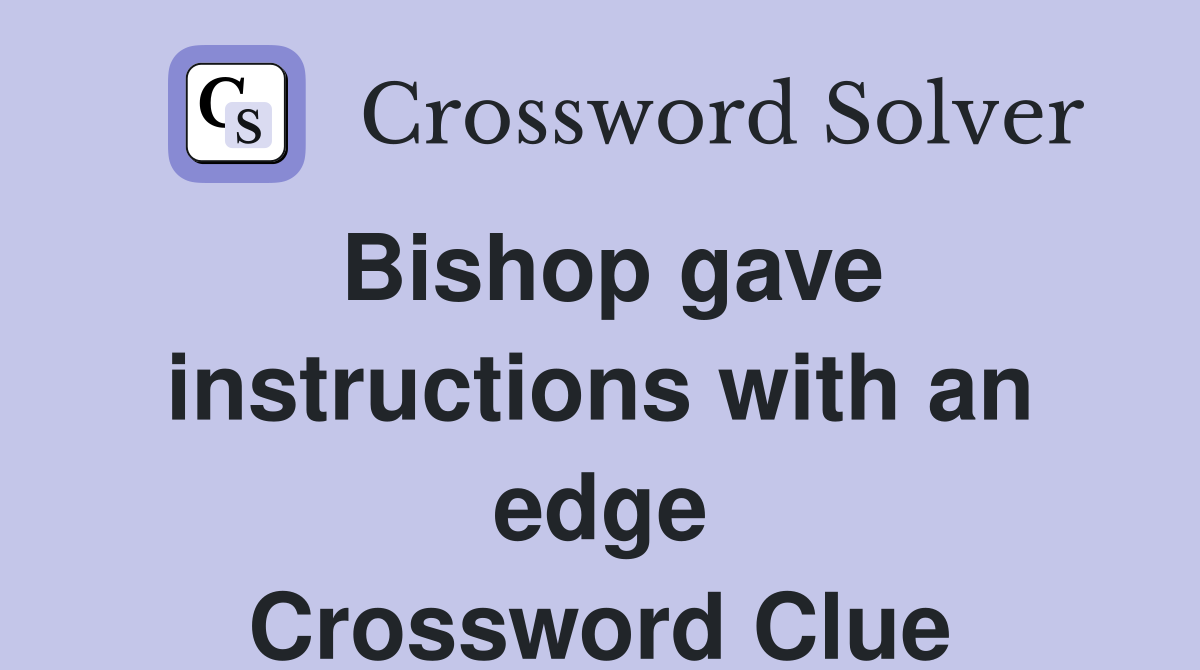 Bishop gave instructions with an edge Crossword Clue
