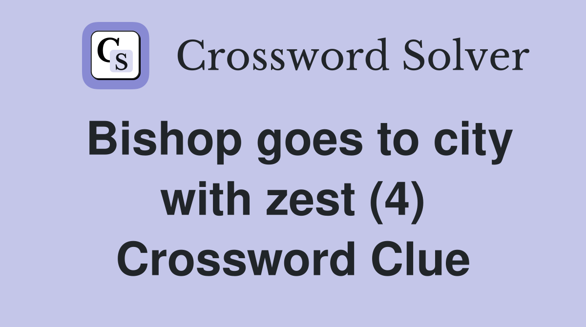 Bishop goes to city with zest (4) Crossword Clue