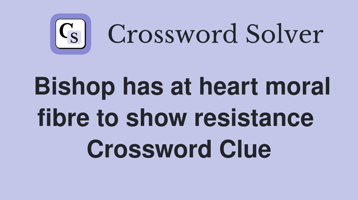 Bishop has at heart moral fibre to show resistance  Crossword Clue