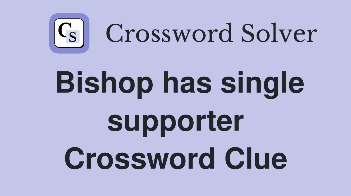 Bishop has single supporter Crossword Clue