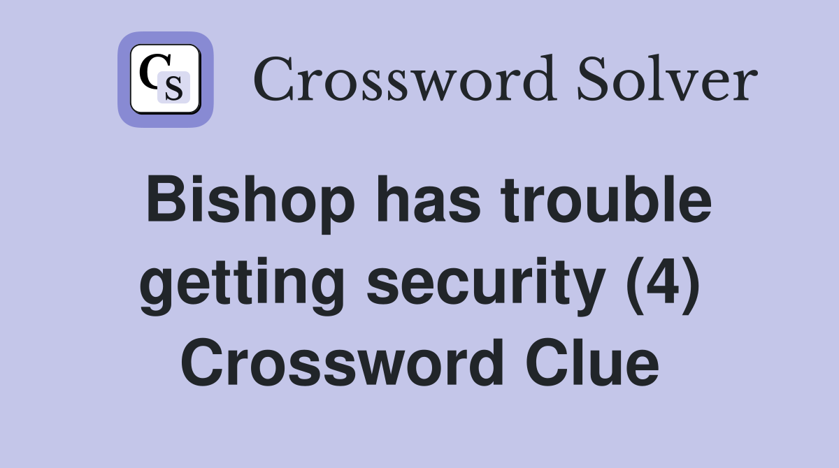 Bishop has trouble getting security (4) Crossword Clue