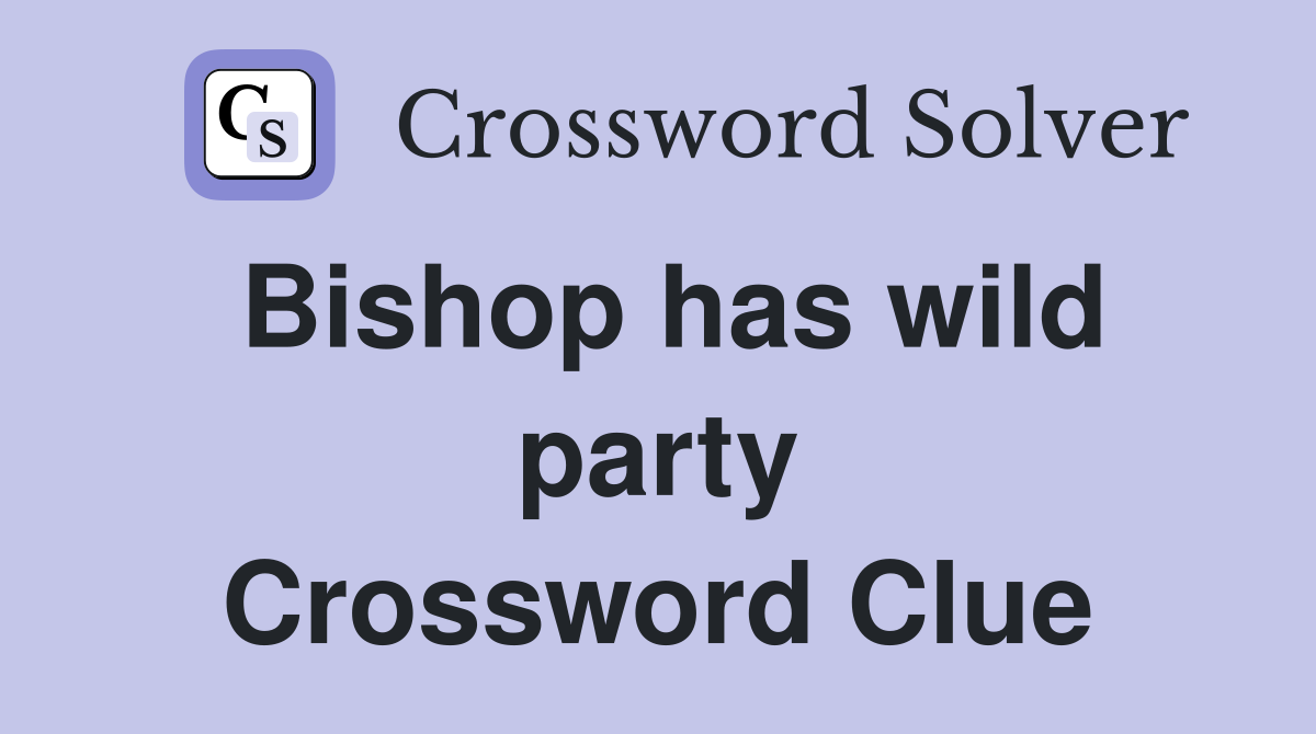 Bishop has wild party Crossword Clue