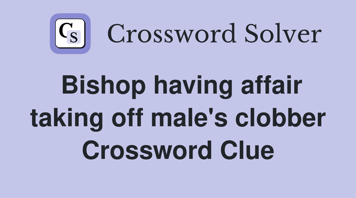 Bishop having affair taking off male's clobber Crossword Clue