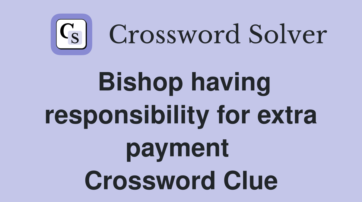 Bishop having responsibility for extra payment  Crossword Clue