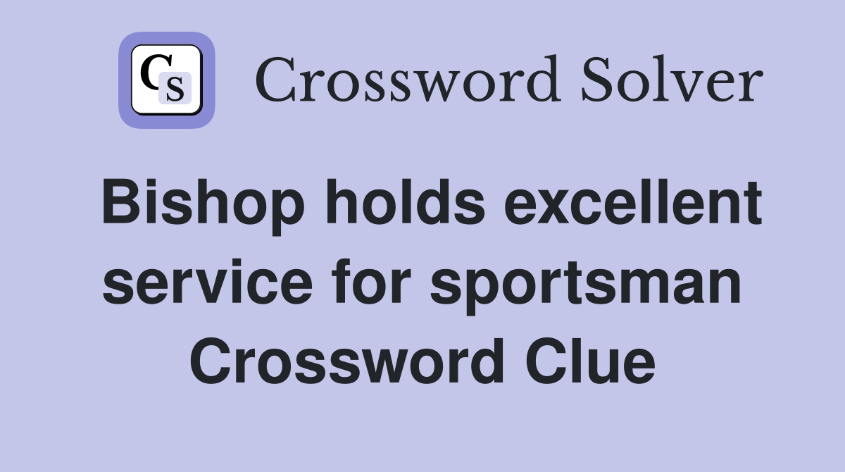 Bishop holds excellent service for sportsman Crossword Clue