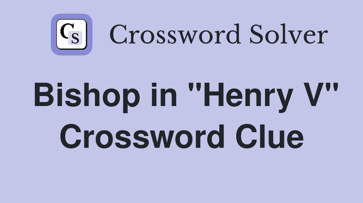 Bishop in "Henry V" Crossword Clue