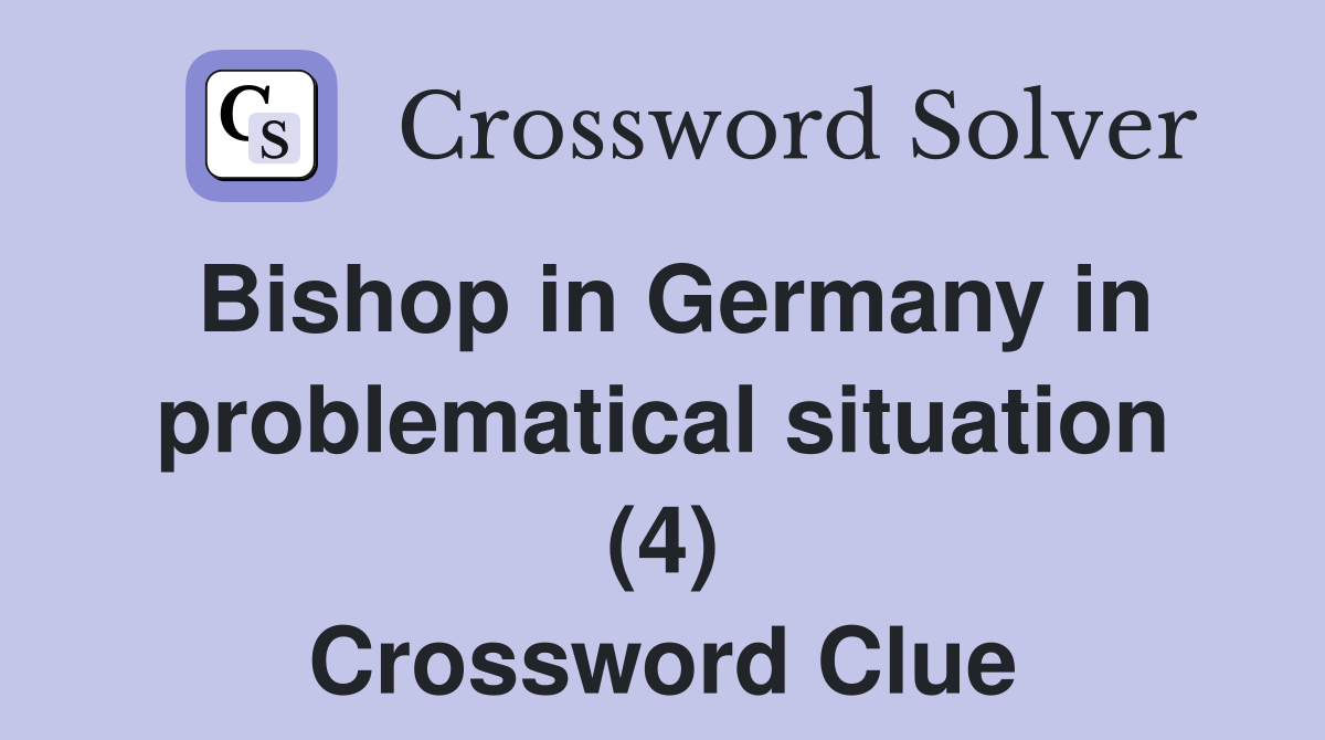 Bishop in Germany in problematical situation (4) Crossword Clue