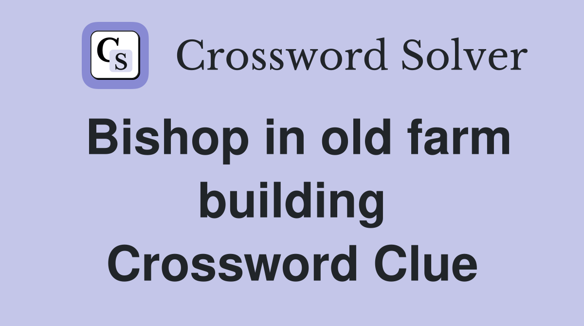 Bishop in old farm building Crossword Clue