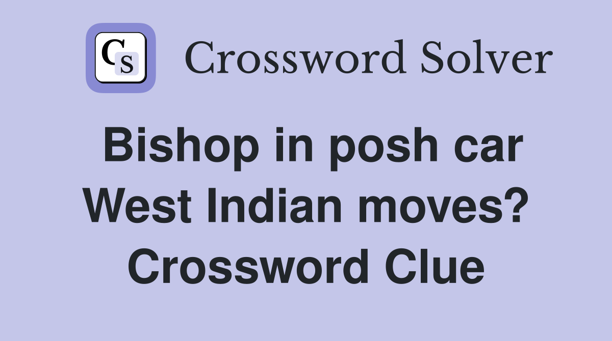 Bishop in posh car West Indian moves? Crossword Clue