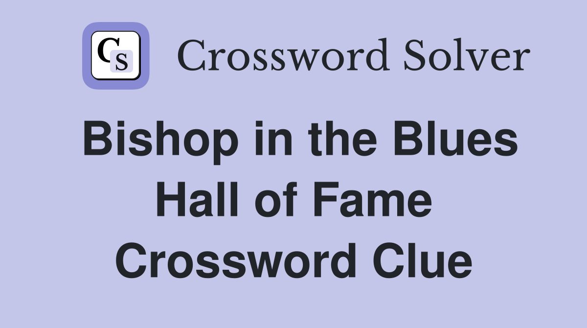 Bishop in the Blues Hall of Fame Crossword Clue
