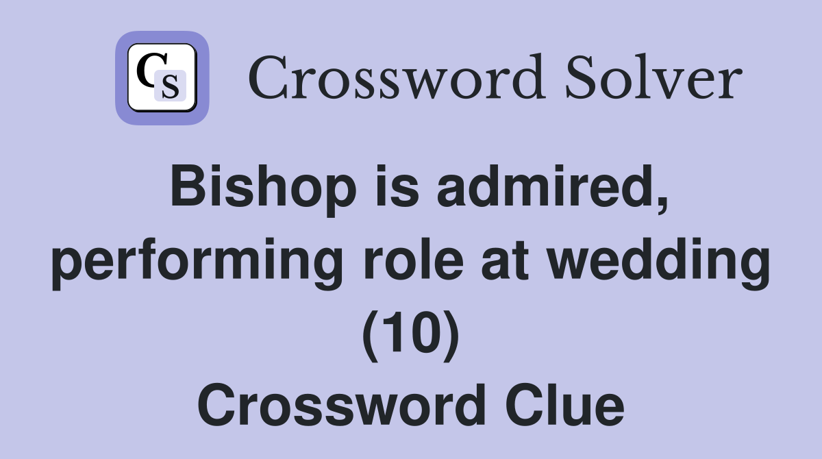 Bishop is admired, performing role at wedding (10) Crossword Clue