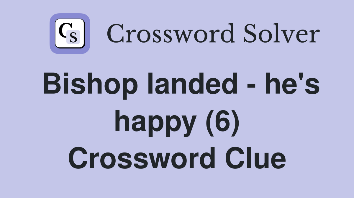Bishop landed - he's happy (6) Crossword Clue