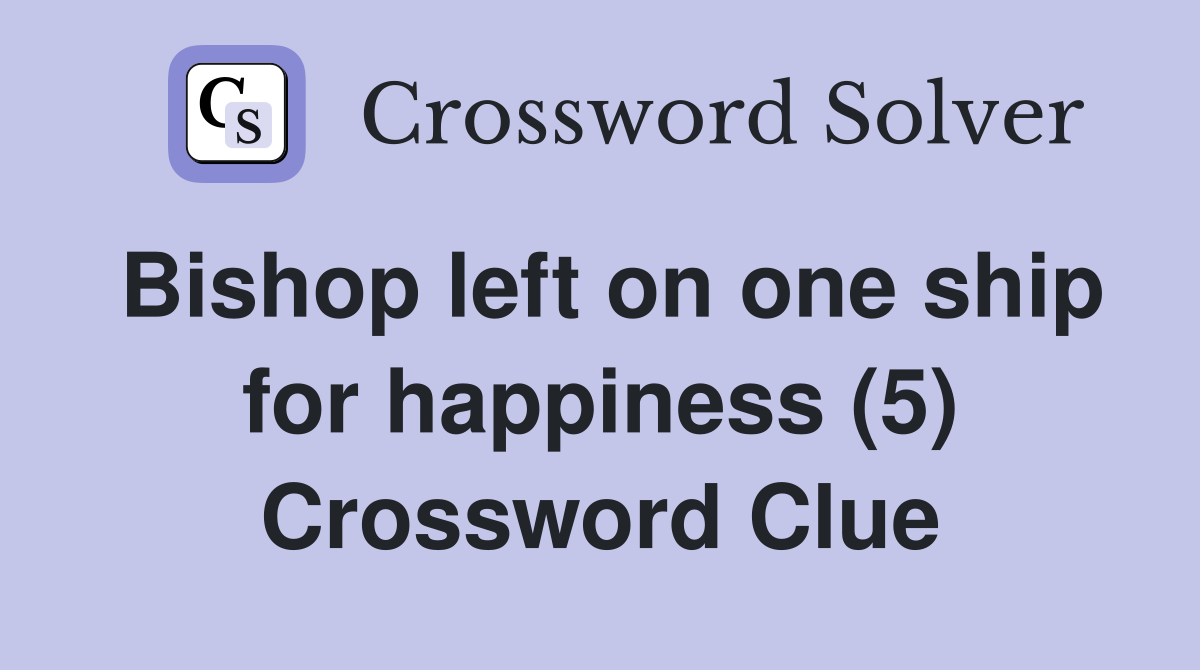 Bishop left on one ship for happiness (5) Crossword Clue