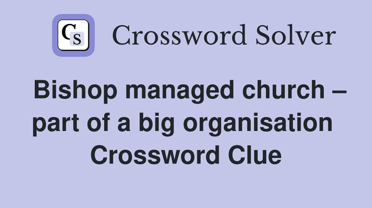 Bishop managed church – part of a big organisation  Crossword Clue