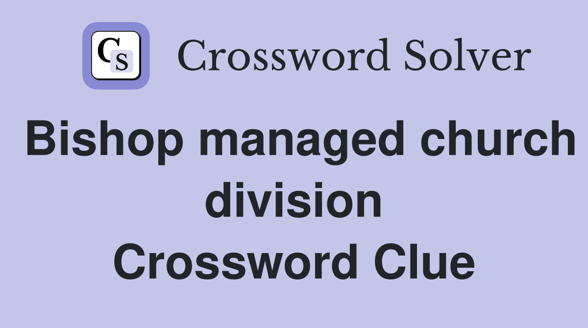 Bishop managed church division Crossword Clue