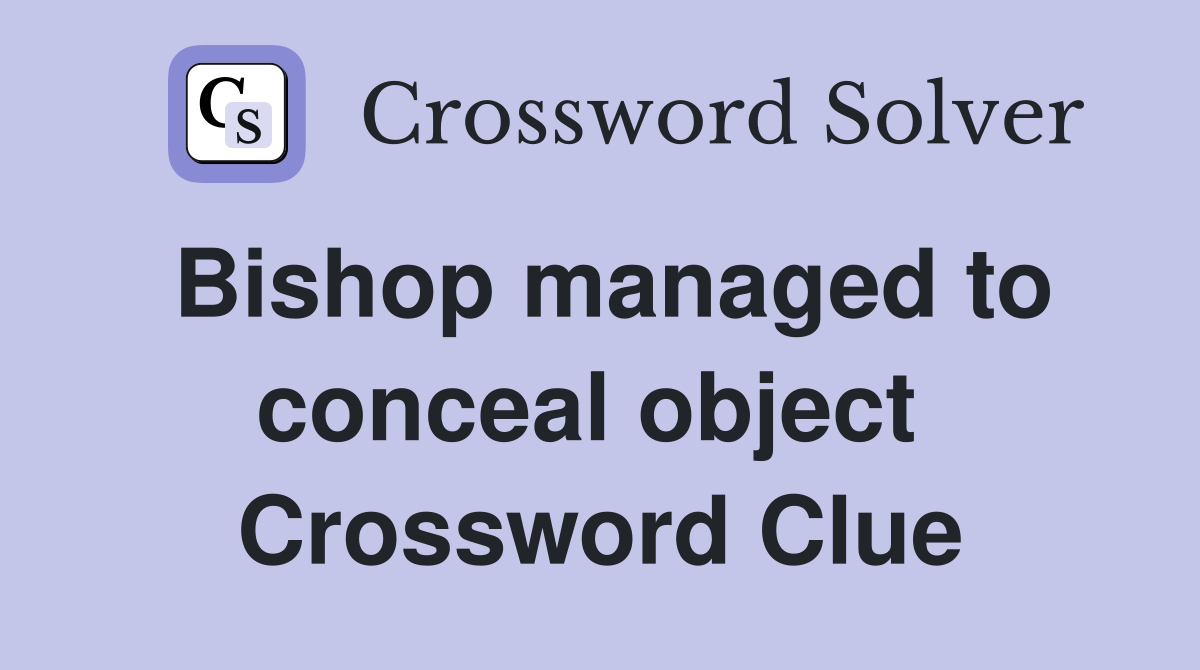 Bishop managed to conceal object  Crossword Clue