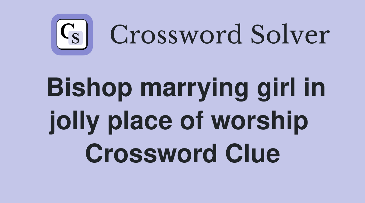 Bishop marrying girl in jolly place of worship  Crossword Clue