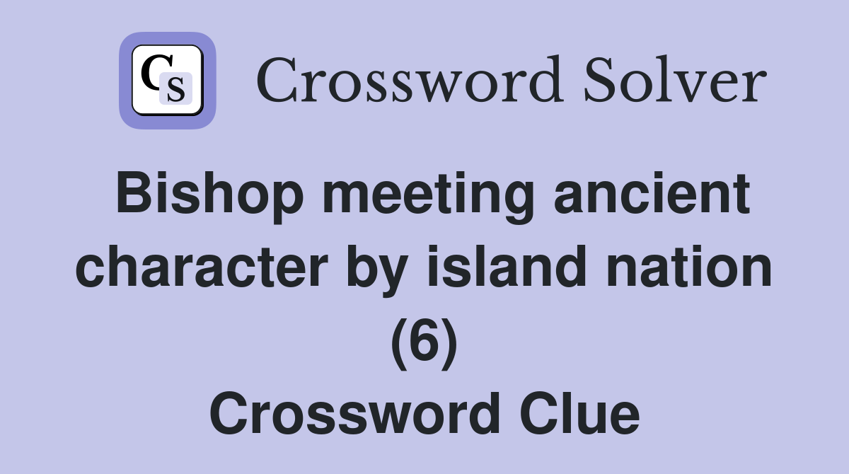 Bishop meeting ancient character by island nation (6) Crossword Clue