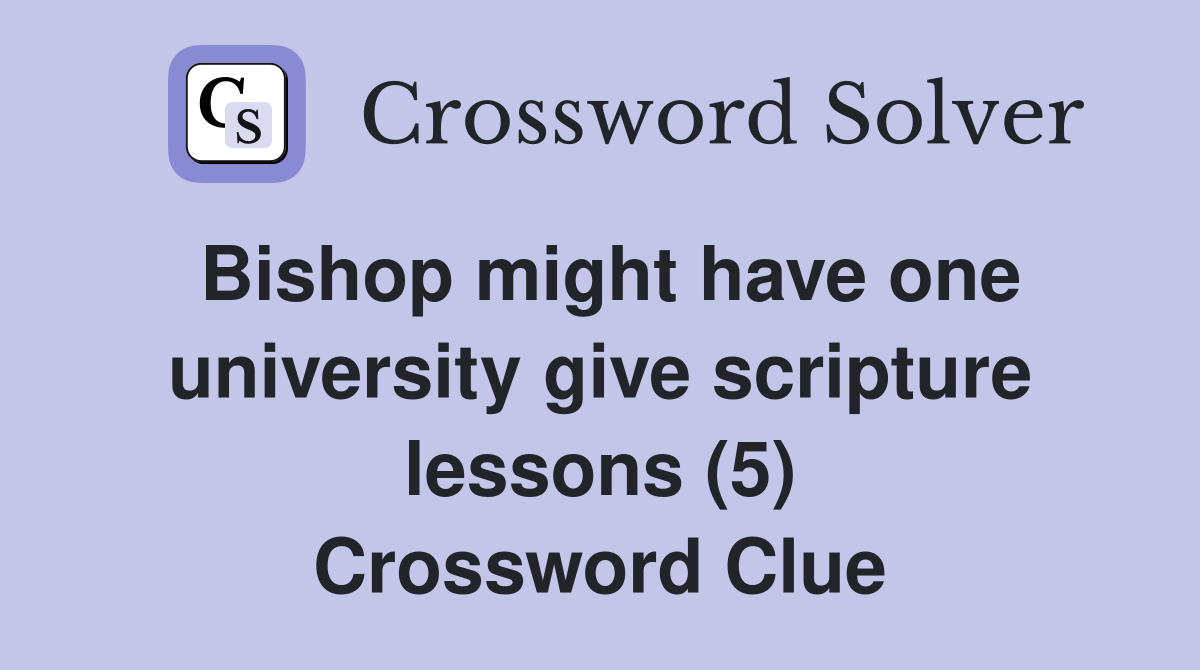 Bishop might have one university give scripture lessons (5) Crossword Clue