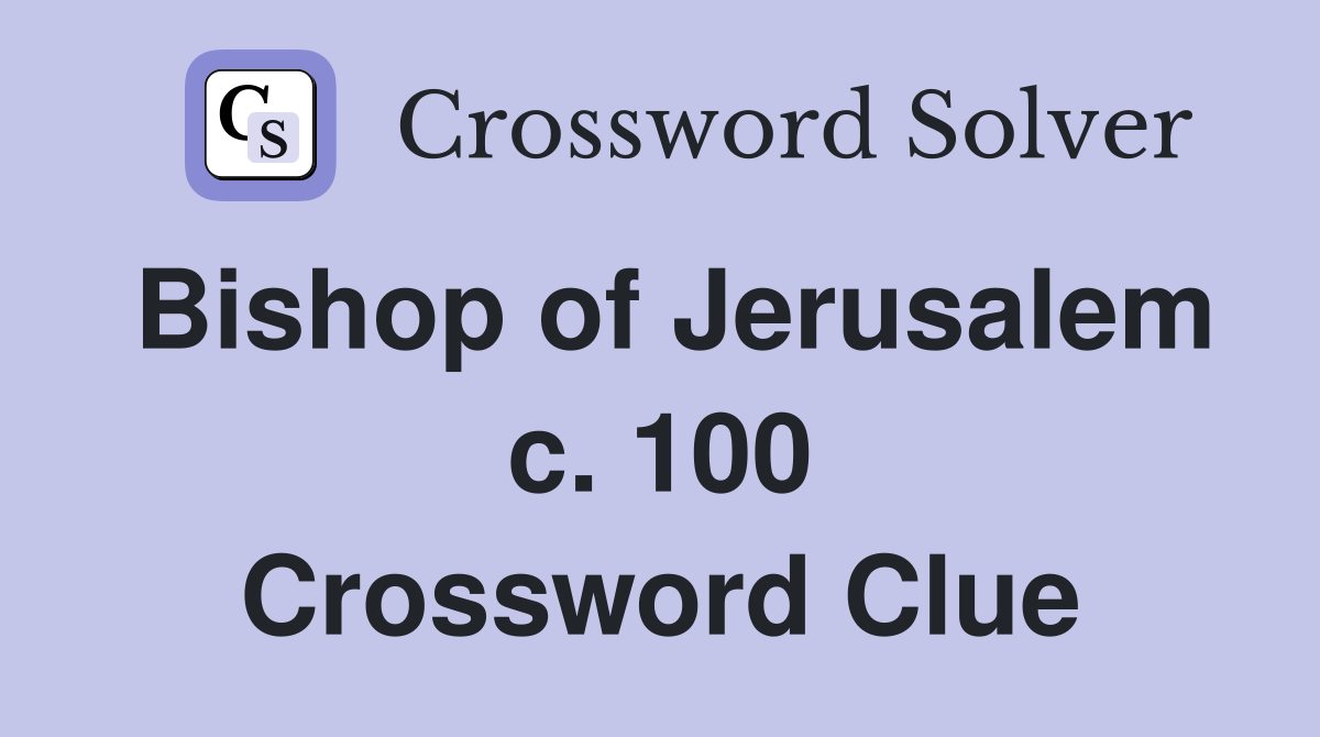 Bishop of Jerusalem c. 100 Crossword Clue