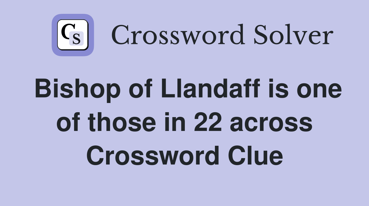 Bishop of Llandaff is one of those in 22 across Crossword Clue