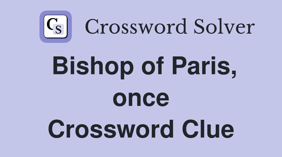 Bishop of Paris, once Crossword Clue