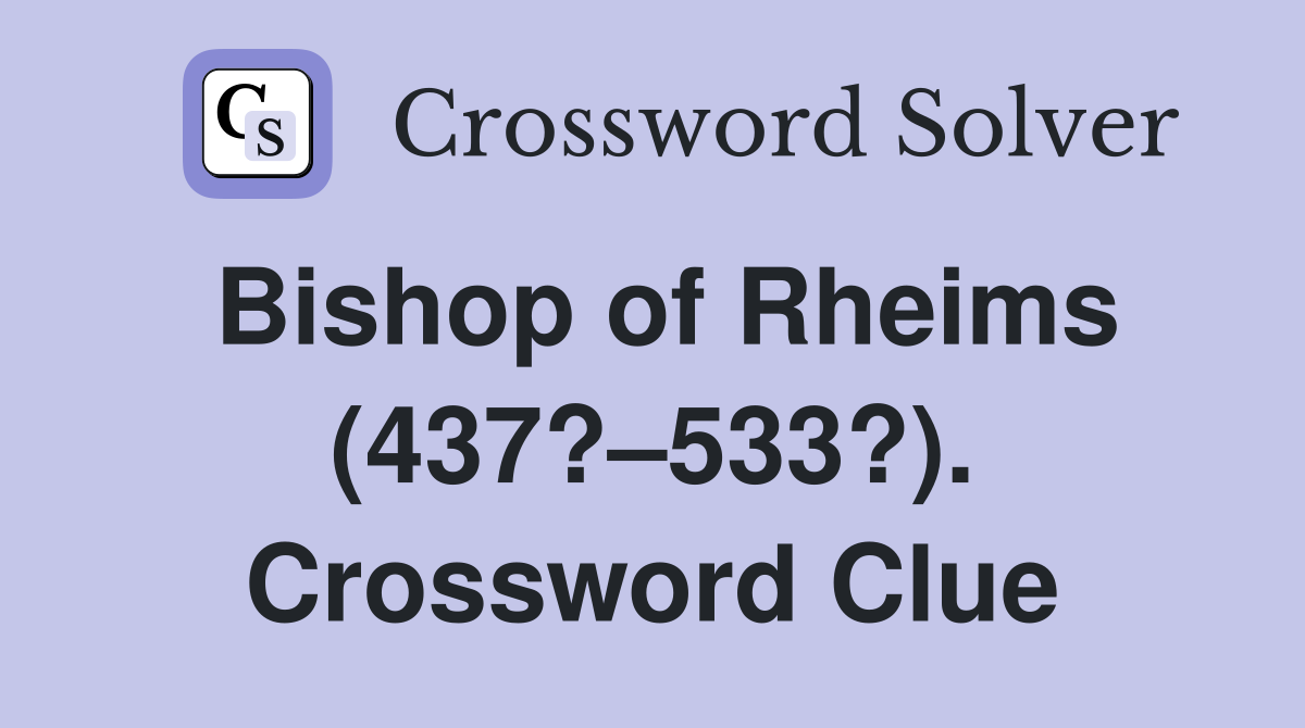 Bishop of Rheims (437?–533?). Crossword Clue