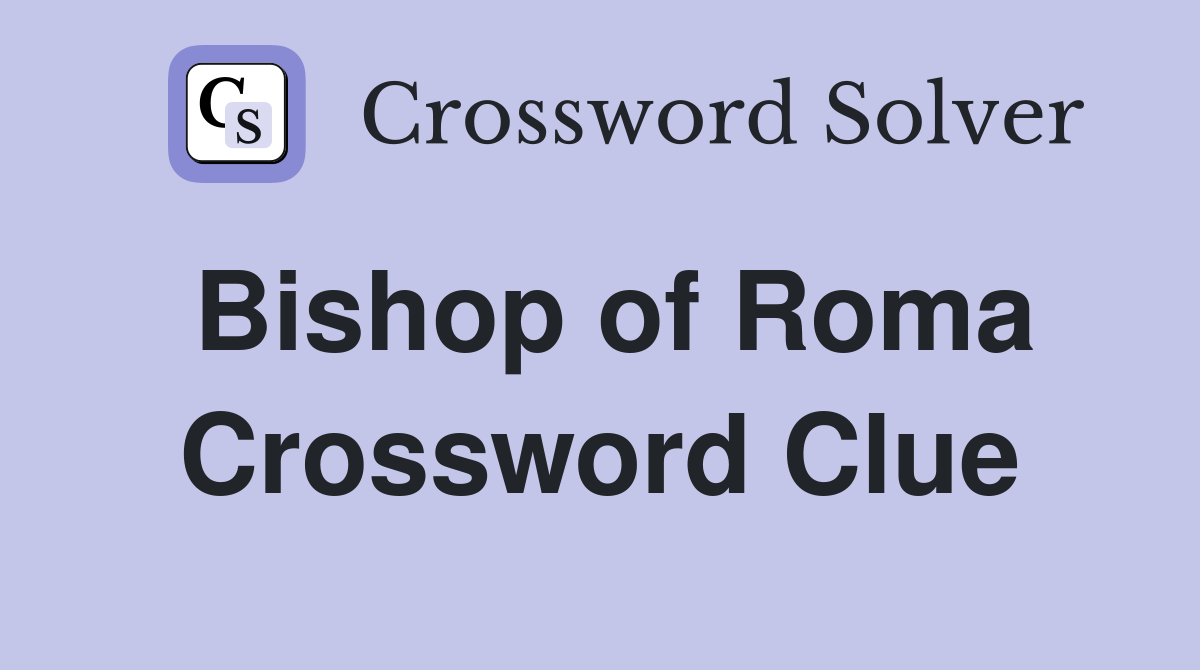 Bishop of Roma Crossword Clue