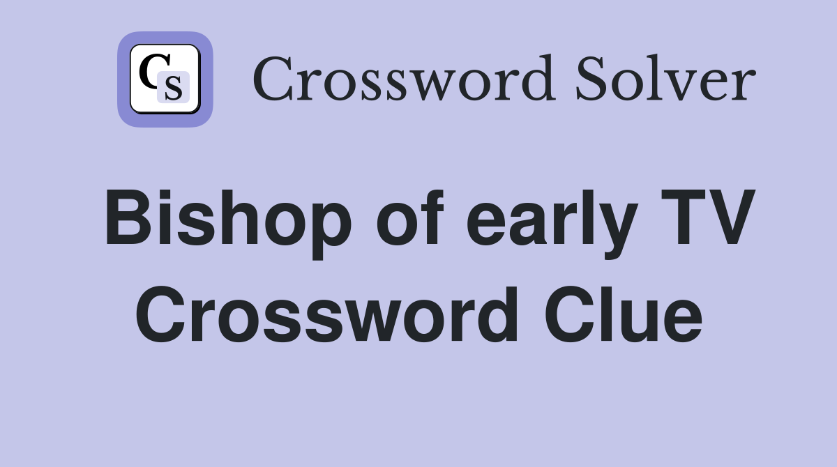 Bishop of early TV Crossword Clue